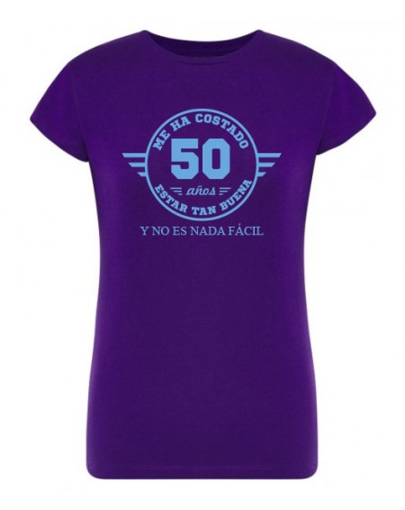 Camiseta - Me ha costado 50 años estar tan buena y no es nada fácil